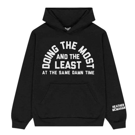 Doing The Most And The Least Hoodie